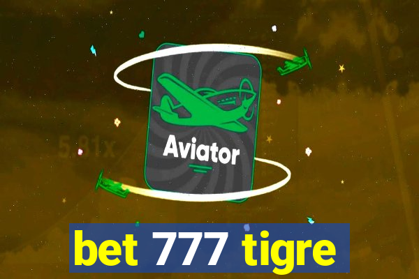 bet 777 tigre